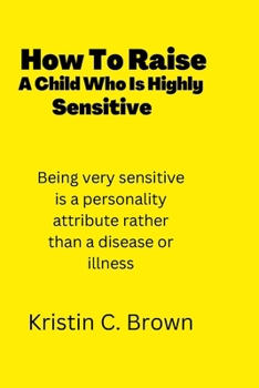 Paperback How To Raise A Child Who Is Highly Sensitive [Large Print] Book