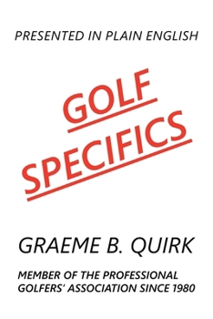 Paperback Golf Specifics: Presented in Plain English a Logical, Step-by-Step Guide to Correct and Confident Golf Book