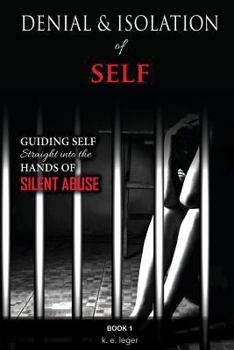 Paperback Denial and Isolation of Self: Guiding Self Straight into the Hands of Silent Abuse Book 1 Book