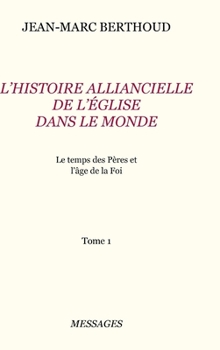 Le temps des pères et l’âge de la foi - Book #1 of the L’histoire alliancelle de l’église dans le monde