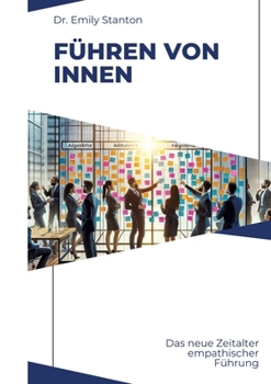 Paperback Führen von Innen: Das neue Zeitalter empathischer Führung [German] Book