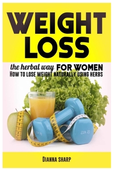 Paperback Weight Loss for Women the Herbal Way: How To Lose Weight Naturally Using Herbs Book