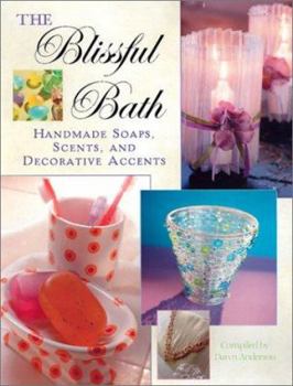 Paperback The Blissful Bath: Handmade Soaps, Scents, and Decorative Accents Book