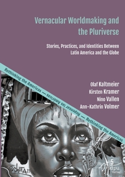 Paperback Vernacular Worldmaking and the Pluriverse: Stories, Practices, and Identities Between Latin America and the Globe Book