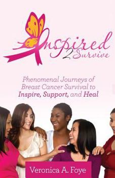 Paperback Inspired 2 Survive: Phenomenal Journeys of Breast Cancer Survival to Inspire, Support, and Heal Book