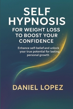 Paperback Self-Hypnosis for Weight Loss to Boost Your Confidence.: Enhance self-belief and unlock your true potential for lasting personal growth. Book