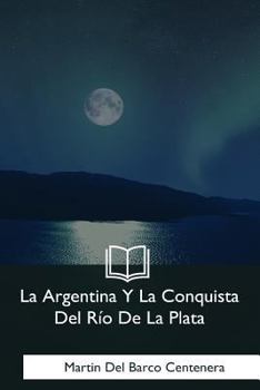 Paperback La Argentina Y La Conquista Del Rio De La Plata [Spanish] Book