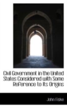 Paperback Civil Government in the United States Considered with Some Reference to Its Origins Book