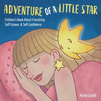 Adventure of a Little Star: Children's Book About Friendship, Self Esteem, & Self-Confidence. Short Bedtime Story for Children Ages 3-5. Picture Books for Kids
