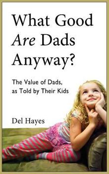 Hardcover What Good Are Dads, Anyway Book