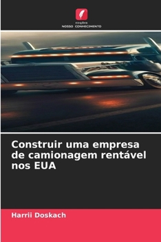 Construir uma empresa de camionagem rentável nos EUA (Portuguese Edition)