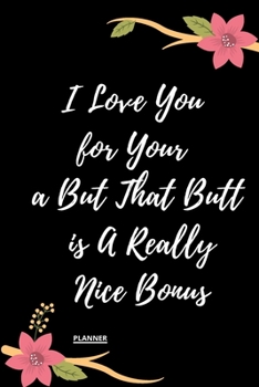 I Love You for Your Personality But That Butt is A Really Nice Bonus: perfect planner 2020 | Daily, Weekly, Monthly Year as a gift Birthday, ... planner 2020 gift for your amazing partner
