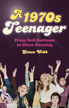 Paperback A 1970s Teenager: From Bell-Bottoms to Disco Dancing Book