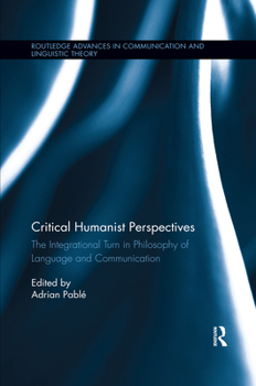 Paperback Critical Humanist Perspectives: The Integrational Turn in Philosophy of Language and Communication Book