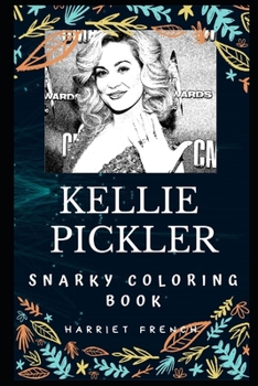 Kellie Pickler Snarky Coloring Book: An American Country Music Artist. (Kellie Pickler Snarky Coloring Books)
