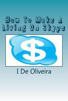 Paperback How To Make A Living On Skype: A Guide to Making Money Online Book