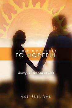 Paperback From Hopeless to Hopeful: Raising an Older Adopted Child Book