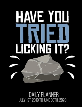 Have You Tried Licking It? Daily Planner July 1st, 2019 To June 30th, 2020: Funny Geologist Rock Collector Agate Mineral Daily Planner