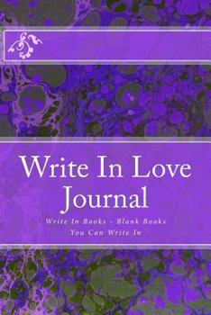 Write in Love Journal: Write in Books - Blank Books You Can Write in
