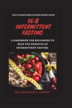 Paperback 16: 8 Intermittent Fasting: A Handbook for Beginners to Reap the Benefits of Intermittent Fasting [Large Print] Book