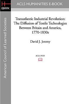 Paperback Transatlantic Industrial Revolution: The Diffusion of Textile Technologies Between Britain and America, 1770-1830s Book