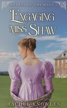 Engaging Miss Shaw - Book #2 of the Hearts of the Hall