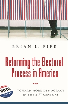 Hardcover Reforming the Electoral Process in America: Toward More Democracy in the 21st Century Book