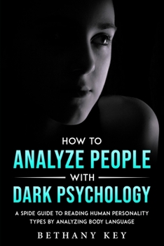 Paperback How to Analyze People with Dark Psychology: A Spide Guide to Reading Human Personality Types by Analyzing Body Language Book