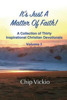 Paperback It's Just A Matter Of Faith: A Collection Of Thirty Inspirational Christian Devotionals Book