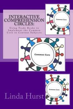 Paperback Interactive Comprehension Circles: Using Trade Books to Implement the Common Core in Content Subjects Book