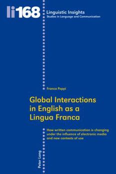 Global Interactions in English as a Lingua Franca: How Written Communication Is Changing Under the Influence of Electronic Media and New Contexts of Use