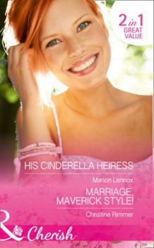 His Cinderella Heiress: His Cinderella Heiress / Marriage, Maverick Style!