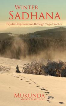 Paperback Winter Sadhana: Psychic Rejuvenation through Yoga Practice Book