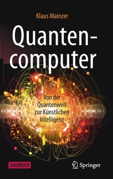 Hardcover Quantencomputer: Von Der Quantenwelt Zur Künstlichen Intelligenz [German] Book