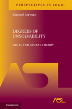 Degrees of Unsolvability: Local and Global Theory (Springer Series in Information Sciences) - Book  of the Perspectives in Logic