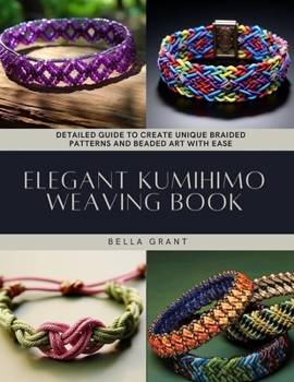 Paperback Elegant Kumihimo Weaving Book: Detailed Guide to Create Unique Braided Patterns and Beaded Art with Ease Book