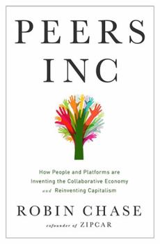 Hardcover Peers Inc: How People and Platforms Are Inventing the Collaborative Economy and Reinventing Capitalism Book
