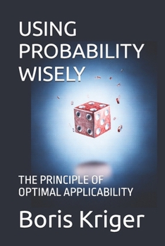 USING PROBABILITY WISELY: THE PRINCIPLE OF OPTIMAL APPLICABILITY (Philosophical Questions)