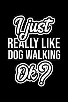 I Just Really Like Dog Walking Ok?: Christmas Gift for Dog Walking lover  | Funny Dog Walking Journal | Nice 2019 Christmas Present for Dog Walking | 6x9inch 120 pages
