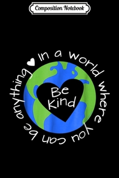Paperback Composition Notebook: Be Anything - Be Kind - World Anti-Bullying Lesson Journal/Notebook Blank Lined Ruled 6x9 100 Pages Book