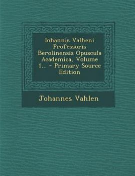 Paperback Iohannis Valheni Professoris Berolinensis Opuscula Academica, Volume 1... [Latin] Book