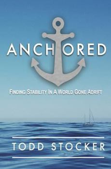 Paperback Anchored: Finding Stability In A World Gone Adrift Book