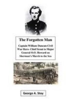 Paperback The Forgotten Man: Captain William Duncan- Chief Scout for Major General O.O. Howard During Shermans' March to the Sea Book