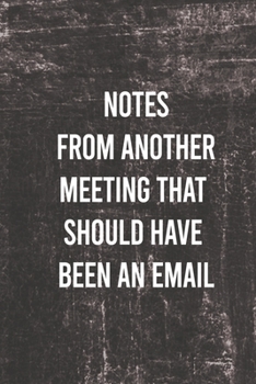 Paperback Notes from another meeting that should have been an email: Blank lined journal for your busy mom and dad. Gag Gift. 6x9 inches, 120 pages. Book