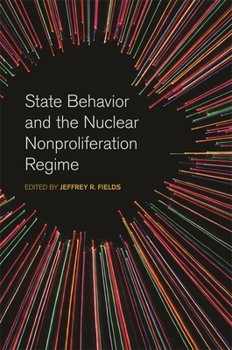 State Behavior and the Nuclear Nonproliferation Regime - Book  of the Studies in Security and International Affairs