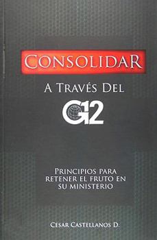 Paperback Consolidar: Principios Para Retener el Fruto en su Ministerio [Spanish] Book