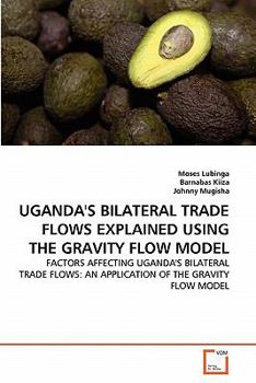 Paperback Uganda's Bilateral Trade Flows Explained Using the Gravity Flow Model Book