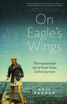 On Eagle's Wings: The Inspirational Life of Annie Stites, Crohn's Survivor