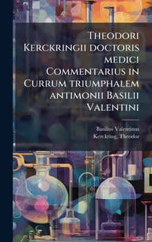 Theodori Kerckringii doctoris medici Commentarius in Currum triumphalem antimonii Basilii Valentini (Latin Edition)