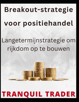 Paperback Breakout-strategie voor positiehandel: Langetermijnstrategie om rijkdom op te bouwen [Dutch] Book